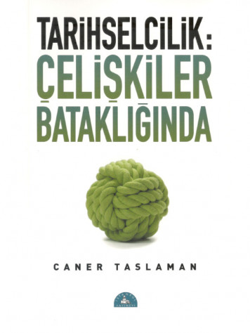 Tarihselcilik: Çelişkiler Bataklığında