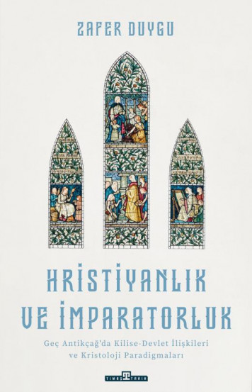 Hristiyanlık ve İmparatorluk, Geç Antikçağ'da Kilise-Devlet İlişkileri ve Kristoloji Paradigmaları