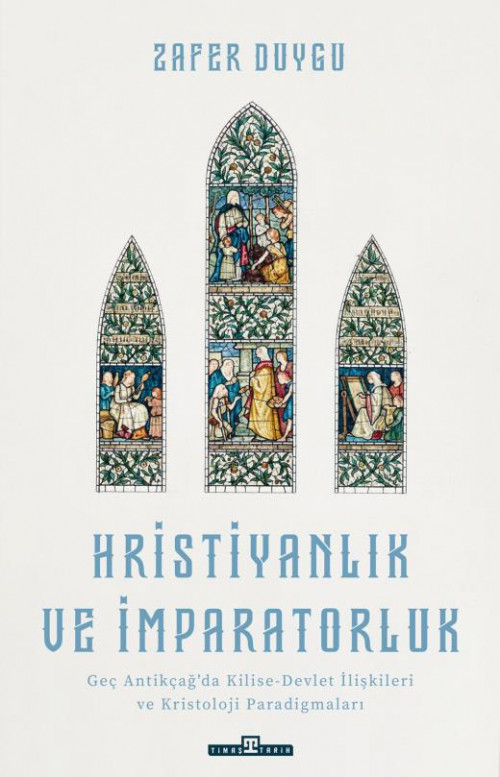 Hristiyanlık ve İmparatorluk, Geç Antikçağ'da Kilise-Devlet İlişkileri ve Kristoloji Paradigmaları